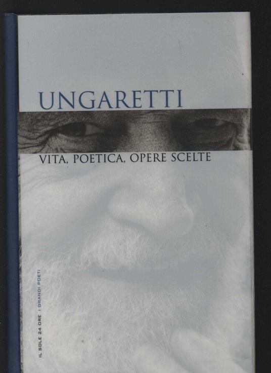 Ungaretti. Vita, poetica, opere scelte - Giuseppe Ungaretti - copertina