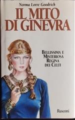 Il mito di Ginevra. Bellissima e misteriosa Regina dei Celti