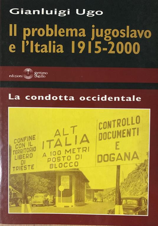 Il problema jugoslavo e l'Italia 1915-2000. La condotta occidentale - copertina