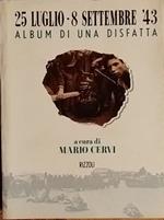 25 Luglio - 8 Settembre '43. Album di una disfatta