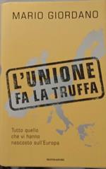 L' Unione fa la truffa. Tutto quello che vi hanno nascosto sull'Europa