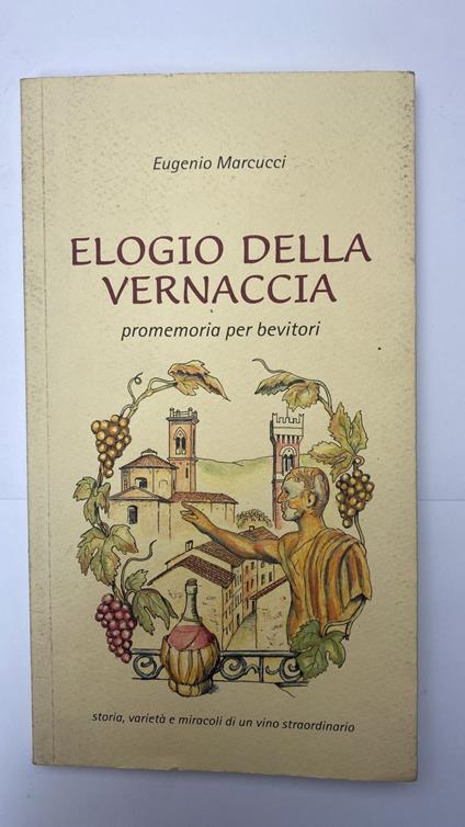 Elogio della vernaccia. Promemoria per bevitori - Eugenio Marcucci - copertina