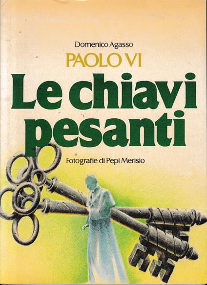 Paolo VI Le chiavi pesanti - Domenico Agasso - copertina