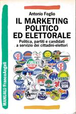 Il marketing politico ed elettorale. Politica, partiti e candidati a servizio dei cittadini-elettori