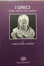 I Greci. Storia Cultura Arte società. I Greci oltre la Grecia (Vol. 3)