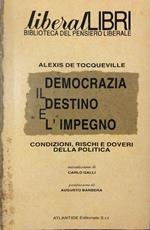 Democrazia il destino e l'impegno: condizioni doveri e rischi della politica