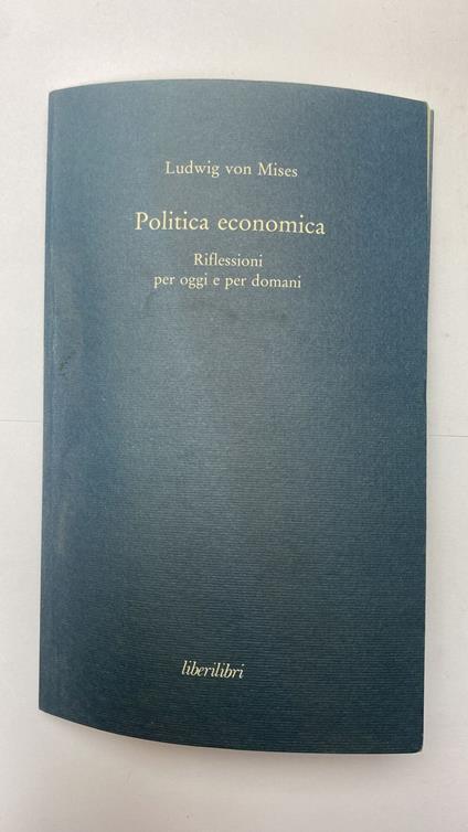 Politica economica. Riflessioni per oggi e per domani - Ludwig von Mises - copertina