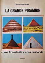 La grande Piramide come fu costruita e cosa nasconde