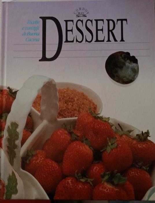 Dessert. Ricette e consigli di buona cucina - copertina