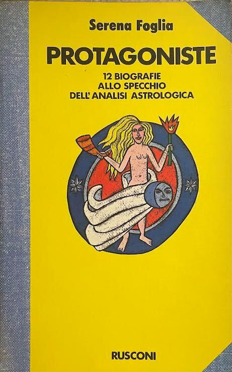 Protagoniste. 12 biografie allo specchio dell'analisi astrologica - Serena Foglia - copertina