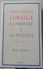 Francesco Cossiga. La passione e la politica