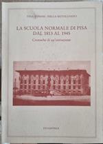 La scuola normale di Pisa dal 1813 al 1945 Cronache di un'istituzione