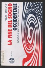 La fine del sogno occidentale. Saggio sull'americanizzazione del mondo