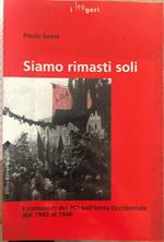 Siamo rimasti soli. I comunisti del PCI nell'Istria Occidentale dal 1943 al 1946