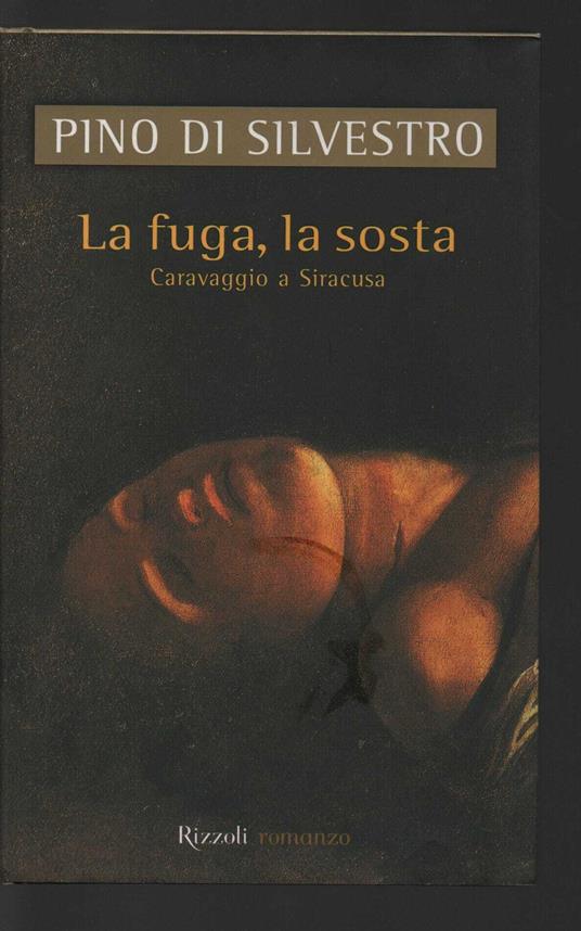 La fuga e la sosta. Caravaggio a Siracusa - Pino Di Silvestro - copertina