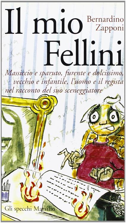 Il mio Fellini. Massiccio e sparuto, furente e dolcissimo, vecchio e dolcissimo, vecchio e infantile, l'uomo e il regista nel racconto del suo sceneggiatore - copertina