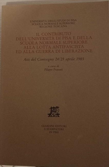 Il contributo dell'Università di Pisa e della scuola normale superiore alla lotta antifascista ed alla guerra di liberazione - Filippo Frassati - copertina