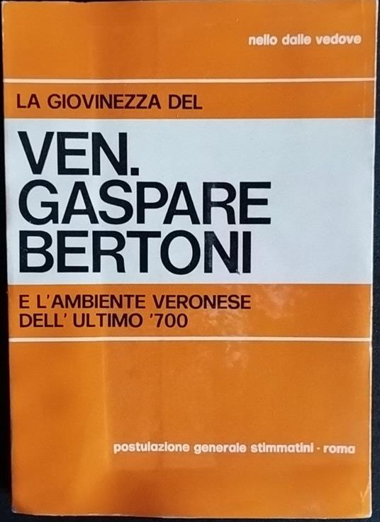 La giovinezza del Ven. Gaspare Bertoni e l'ambiente veronese dell'ultimo '700 - Nello Dalle Vedove - copertina