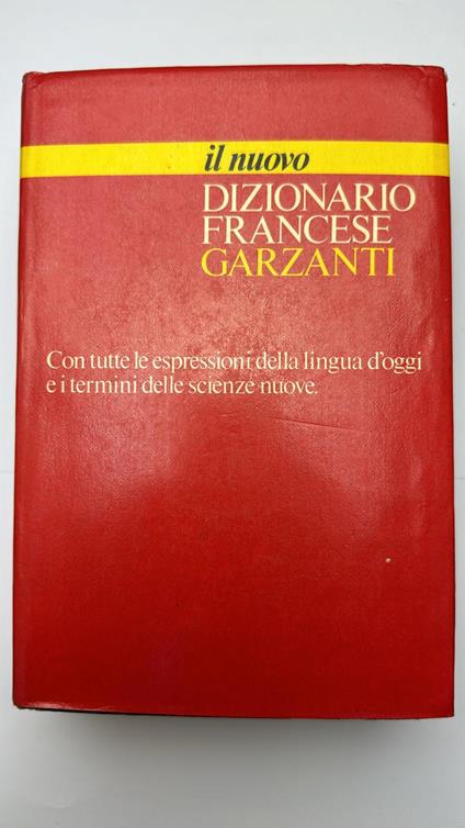 Il nuovo dizionario francese. Con tutte le espressioni della lingua d'oggi e i termini delle scienze nuove - copertina