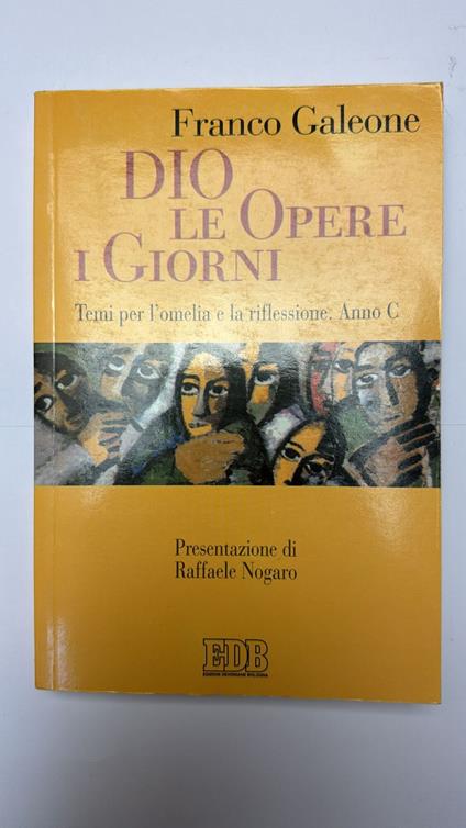 Dio le opere i giorni. Temi per l'omelia e la riflessione. Anno C - Franco Galeone - copertina