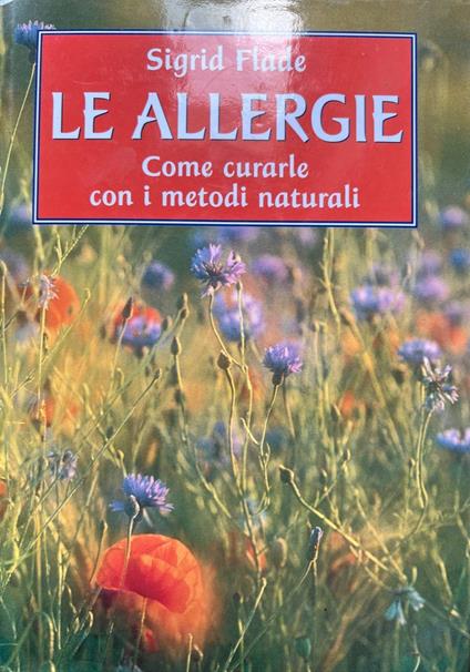 Le allergie. Come curarle con i metodi naturali - Sigrid Flade - copertina