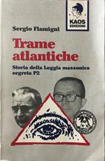 Trame atlantiche. Storia della loggia massonica segreta P2