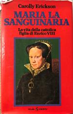 Maria la sanguinaria. Miserie e grandezze alla corte dei Tudor