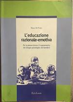 L' educazione razionale-emotiva. Per la prevenzione e il superamento del disagio psicologico dei bambini