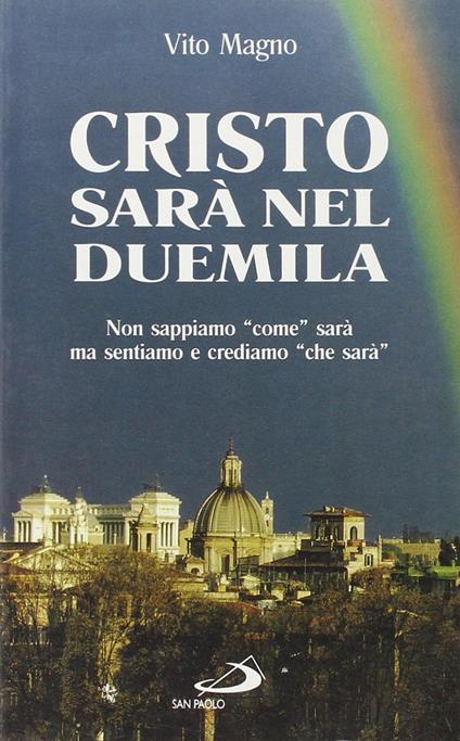 Cristo sarà nel Duemila. Non sappiamo «Come» sarà, ma sentiamo e crediamo «Che sarà» - copertina