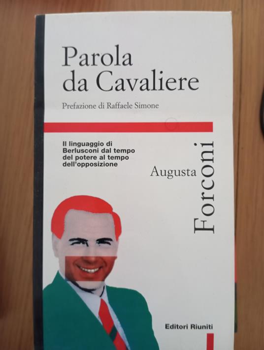 Parola da cavaliere. Il linguaggio di Berlusconi dal tempo del potere al tempo dell'opposizione - copertina