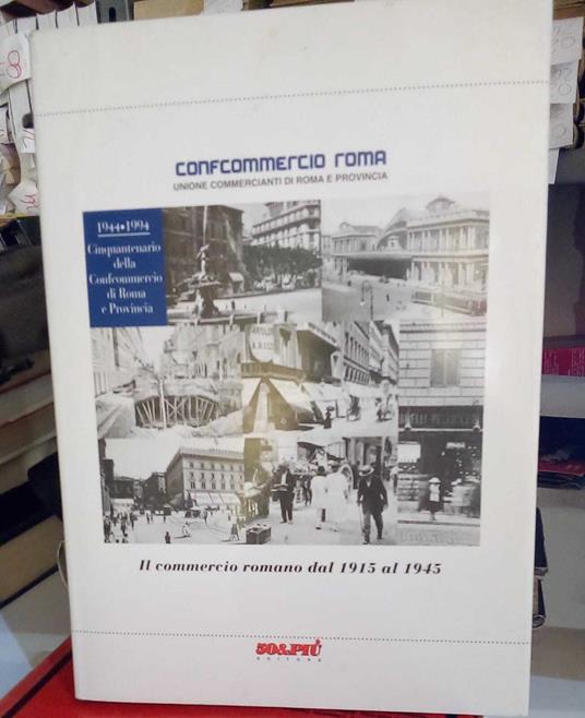 Il commercio romano dal 1915 al 1945. pubblicaz. nel cinquantenario della Confcommercio di Roma e Provincia - copertina