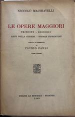 Le opere maggiori. Principi - discorsi - arte della guerra - istorie fiorentine