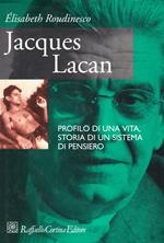 Jacques Lacan. Profilo di una vita, storia di un sistema di pensiero