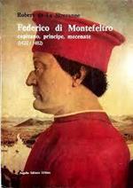 Federico di Montefeltro Capitano, principe, mecenate (1422/1482)