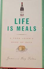 Life Is Meals: A Food Lover's Book of Days