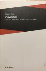 L' invisibile. Il fascino pericoloso di quel che non si vede