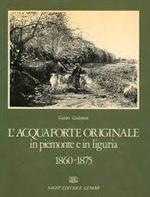 Acquaforte originale in Piemonte e in Liguria 1860-1875