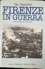 Firenze in guerra. Cronache degli anni 1940-1945