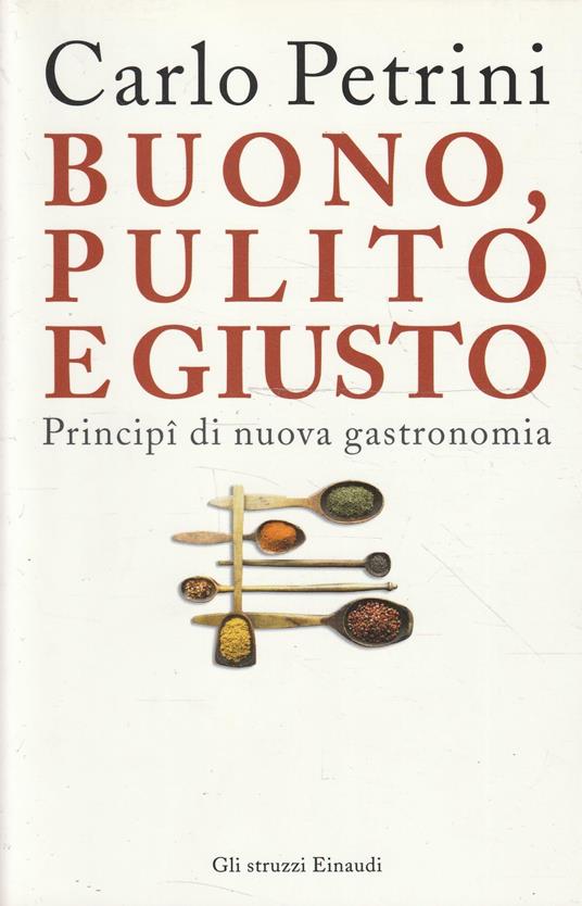 Buono, pulito e giusto. Principî di nuova gastronomia - Carlo Petrini - copertina