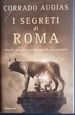 I segreti di Roma. Storie, luoghi e personaggi di una capitale