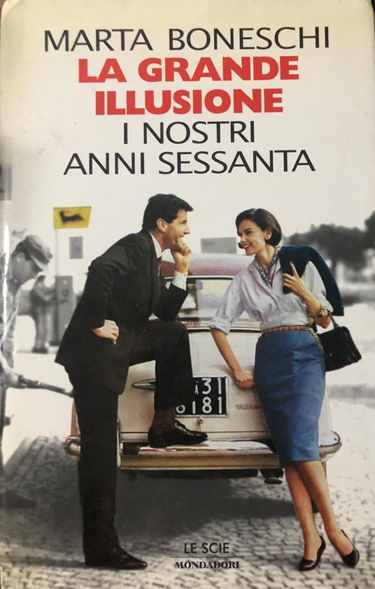 La grande illusione. I nostri anni Sessanta - Marta Boneschi - copertina