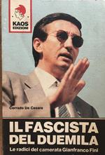 Il fascista del Duemila. Le radici del camerata Gianfranco Fini