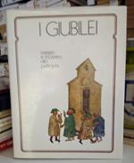 I Giubilei. Viaggio e incontro dei pellegrini. Ristampa anastatica dell'edizione del 1975