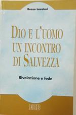 Dio e l'uomo un incontro di salvezza. Rivelazione e fede