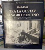 1943-1944. Tra la Gustav e l'Agro Pontino. Immagini di una guerra