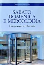 Sabato. Domenica e Mercoldina. Commedia in due atti