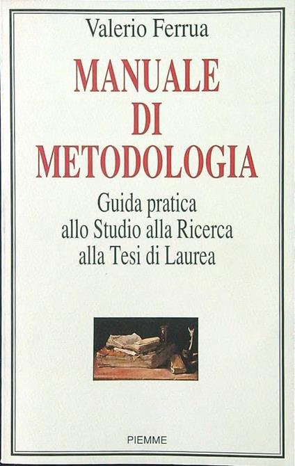 Manuale di metodologia. Guida pratica allo studio, alla ricerca, alla tesi di laurea - copertina