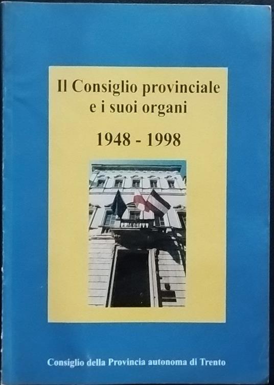 Il consiglio provinciale e i suoi organi. 1948-1998 - copertina