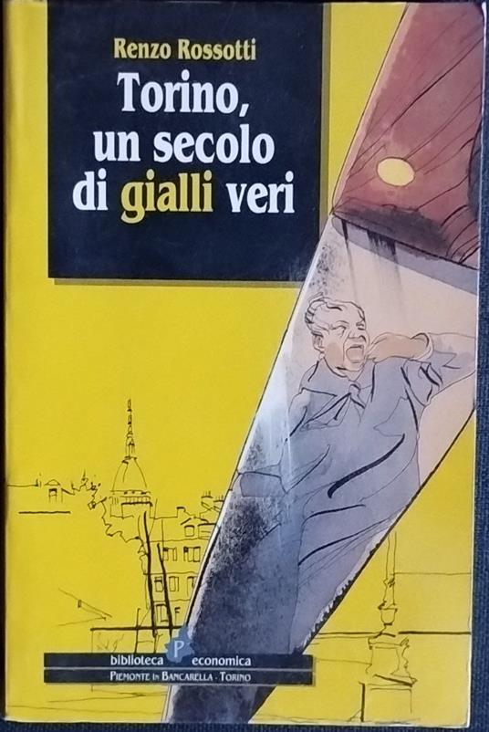 Torino, un secolo di gialli veri - Renzo Rossotti - copertina