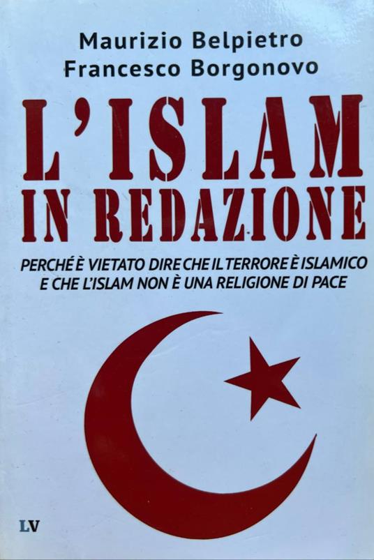 L' Islam in redazione. Perché è vietato dire che il terrore è islamico e che l'Islam non è una religione di pace - copertina